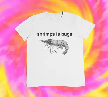 Скаридите са Bugs T Shirt Интернет меми Легенди Иронични