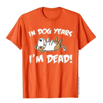 In Dog Years I'm Dead Funny Birthday In Dog Years I'm Dead T-shirt Slim Fit Tops Tees For Men Cotton Top T-Shirts Gothic Classic 3